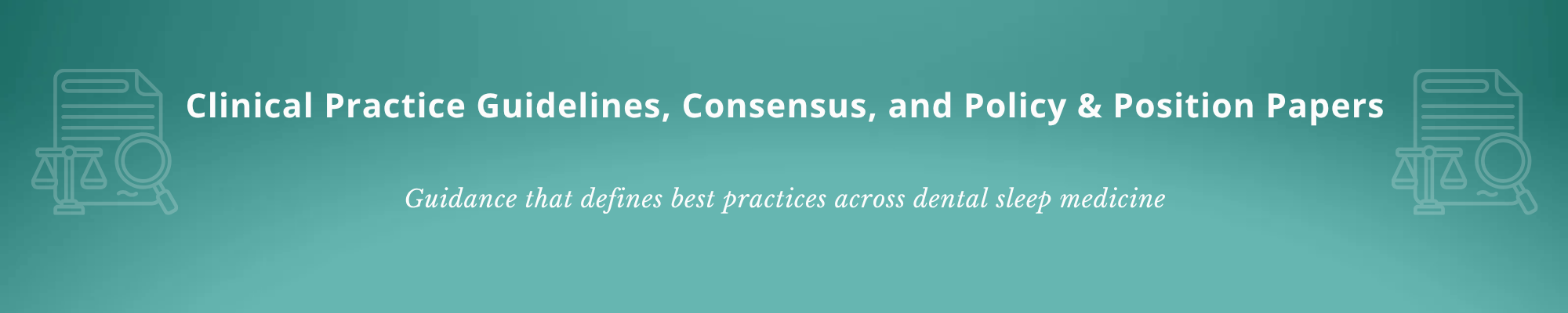 Clinical Practice Guidelines, Consensus, and Policy & Position Papers: Authoritative guidance that define best practices across dental sleep medicine.